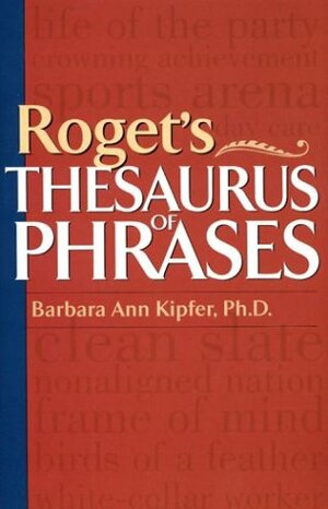 Roget's Thesaurus of Phrases by Barbara Ann Kipfer
