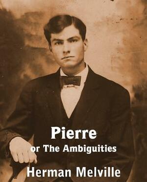 Pierre or the Ambiguities by Herman Melville