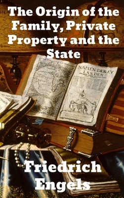 The Origin of the Family, Private Property and the State by Friedrich Engels