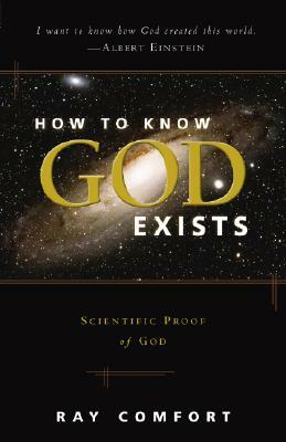 How to Know God Exists: Scientific Proof of God by Ray Comfort