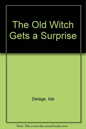 The Old Witch Gets a Surprise by Ida DeLage