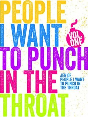 People I Want to Punch in the Throat: Volume 1 by Jen Mann