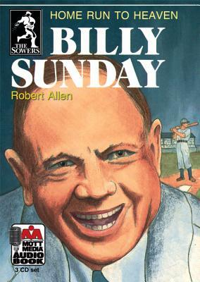 Billy Sunday: Home Run to Heaven by Robert Allen