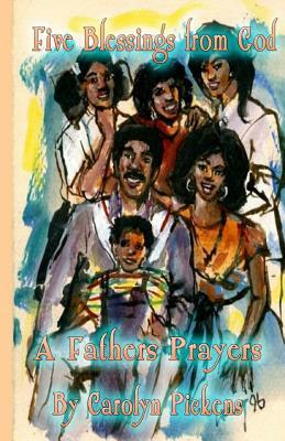 Five Blessings From God: A Fathers Prayer by Carolyn Pickens