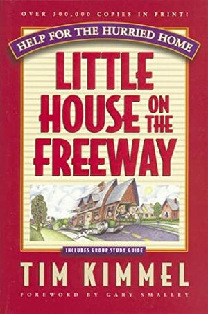 Little House on the Freeway: Help for the Hurried Home by Tim Kimmel