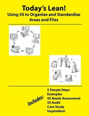 Today's Lean! Using 5S to Organize and Standardize Areas and Files by Jaideep Motwani, Rob Ptacek, Don Tapping