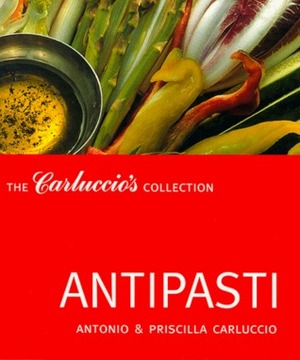 Antipasti: The Carluccio's Collection by Antonio Carluccio, Priscilla Carluccio