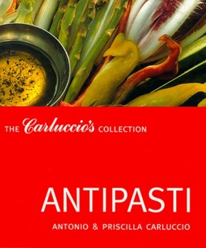 Antipasti: The Carluccio's Collection by Priscilla Carluccio, Antonio Carluccio