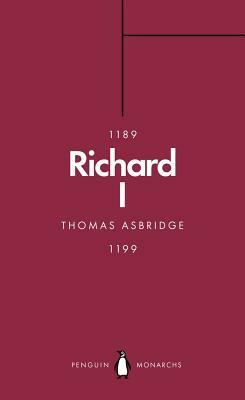 Richard I (Penguin Monarchs): The Crusader King by Thomas Asbridge