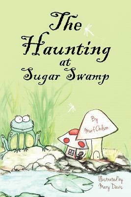 The Haunting at Sugar Swamp by Murf Chilson