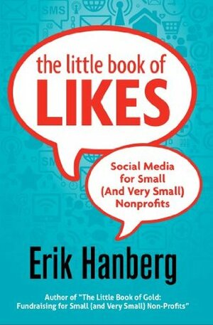 The Little Book of Likes: Social Media for Small (and Very Small) Nonprofits by Erik Hanberg