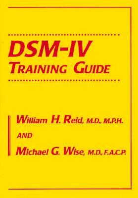 Dsm-IV Training Guide by William H. Reid, Michael G. Wise