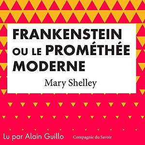 Frankenstein : Le Promethée Moderne by Mary Shelley