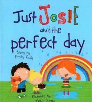 Just Josie and the Perfect Day! by Emily Gale, Mike Byrne