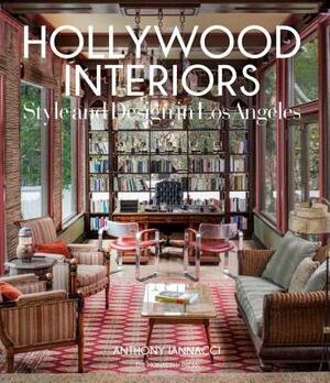 Hollywood Interiors: Style and Design in Los Angeles by Anthony Iannacci