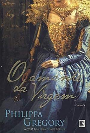 O Amante Da Virgem by Philippa Gregory