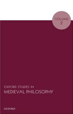 Oxford Studies in Medieval Philosophy: Volume 2 by 