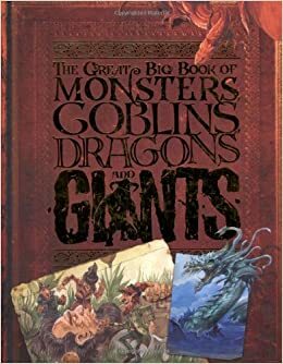 The Great Big Book of Monsters, Goblins, Dragons and Giants by John Malam