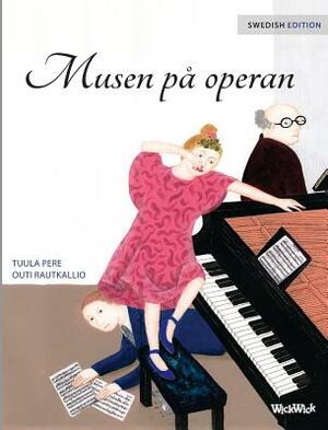 Musen på operan: Swedish Edition of The Mouse of the Opera by Tuula Pere