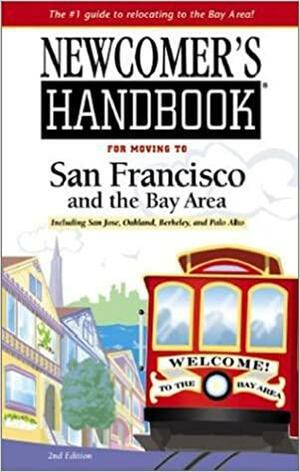 Newcomer's Handbook for Moving to San Francisco and the Bay Area: Including San Jose, Oakland, Berkeley, and Palo Alto by Michael Bower