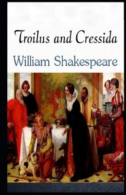 Troilus and Cressida Illustrated by William Shakespeare