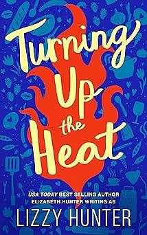 Turning Up the Heat by Elizabeth Hunter, Lizzy Hunter, Lizzy Hunter