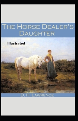 The Horse-Dealer's Daughter Illustrated by D.H. Lawrence