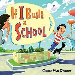 If I Built a School by Chris Van Dusen