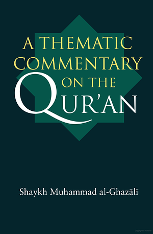 A Thematic Commentary on the Qur'an by محمد الغزالي, محمد الغزالي