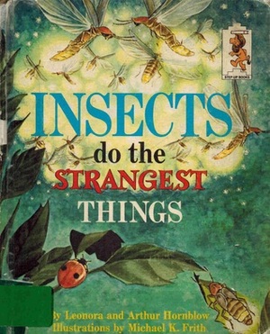 Insects Do the Strangest Things by Michael Frith, Arthur Hornblow, Leonora Hornblow