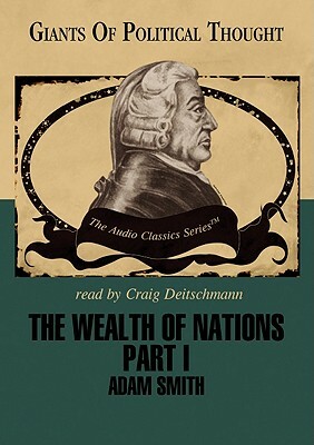 The Wealth of Nations Part 1: Adam Smith by Adam Smith, George H. Smith