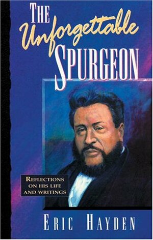 The Unforgettable Spurgeon by Eric Hayden