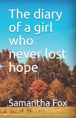 The diary of a girl who never lost hope by Samantha Fox