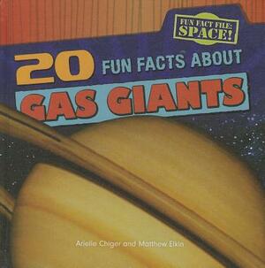 20 Fun Facts about Gas Giants by Matthew Elkin, Arielle Chiger