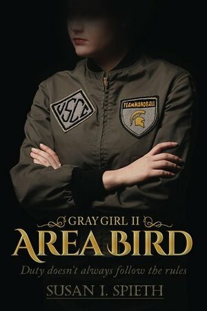 Area Bird: Duty Doesn't Always Follow the Rules by Susan I. Spieth