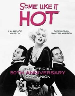 Some Like It Hot: The Official 50th Anniversary Companion by Laurence Maslon