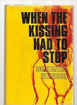 When the Kissing Had to Stop by Constantine Fitzgibbon