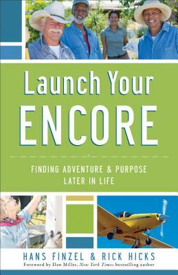 Launch Your Encore: Finding Adventure and Purpose Later in Life by Rick Hicks, Hans Finzel