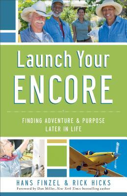 Launch Your Encore: Finding Adventure and Purpose Later in Life by Rick Hicks, Hans Finzel