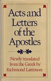 Acts and Letters of the Apostles, Newly Translated From the Greek by 