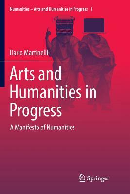 Arts and Humanities in Progress: A Manifesto of Numanities by Dario Martinelli