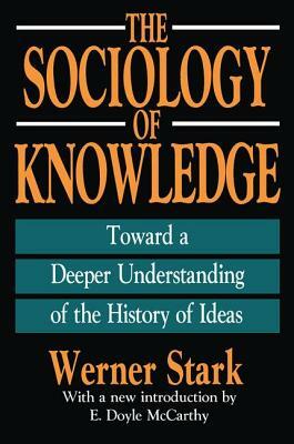 The Sociology of Knowledge: Toward a Deeper Understanding of the History of Ideas by 