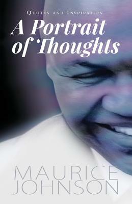 A Portrait of Thoughts: Quotes and Inspiration by Maurice Johnson