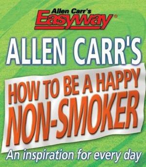 Allen Carr's How to be a Happy Non-Smoker by Allen Carr