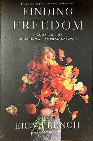 Finding Freedom: A Cook's Story; Remaking a Life from Scratch [ARC] by Erin French