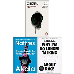 Citizen: An American Lyric / Natives / Why I'm No Longer Talking To White People About Race: 3 Books Collection Set by Akala, Claudia Rankine, Reni Eddo-Lodge
