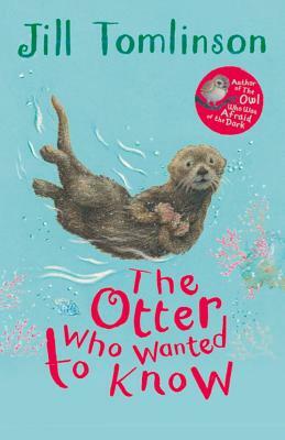 The Otter Who Wanted to Know by Jill Tomlinson