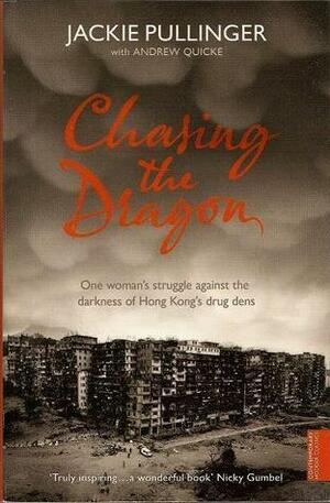 Chasing the Dragon: One Womans Struggle Against the Darkness of Hong Kong's Drug Dens by Jackie Pullinger, Jackie Pullinger