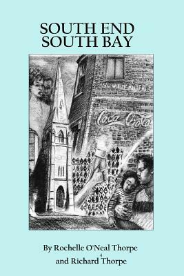 South End South Bay: A Boston Story by Rochelle O. Thorpe, Richard Francis Thorpe