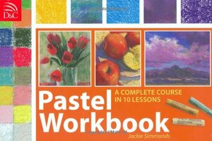 Pastel Workbook: A Complete Course in 10 Lessons by Jackie Simmonds